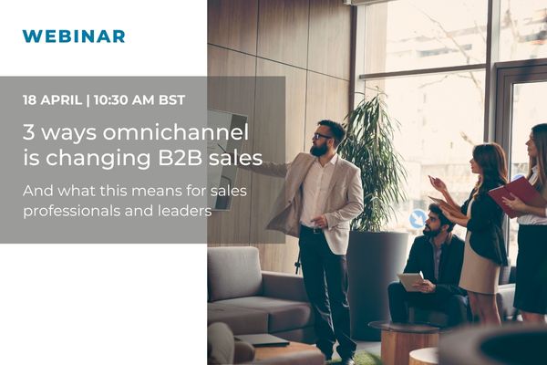 webinar - 3 ways omnichannel is changing b2b sales